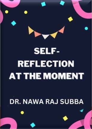 Self-Reflection at the Moment by Dr. Nawa Raj Subba